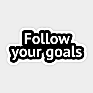 Follow your goals Sticker